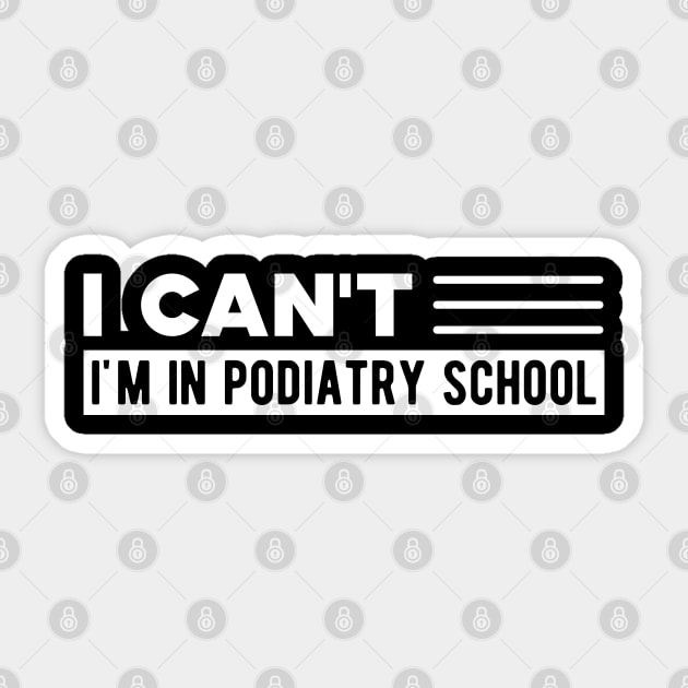 Podiatry Student - I can't I'm in podiatry school Sticker by KC Happy Shop